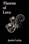 the book cover of Thorns of Love by Justin Farley. It is a deep love poetry collection about sadness of breakups, divorce, and heartbreak.